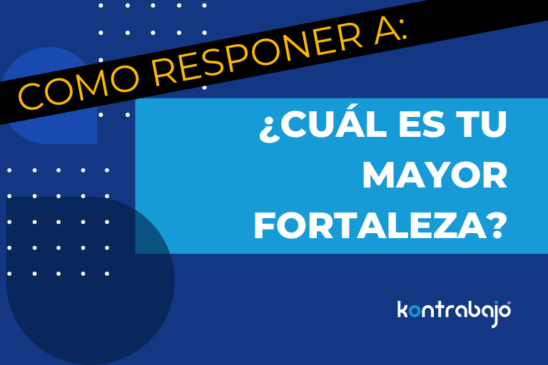 Como responder a: '¿Cuál es tu mayor fortaleza?' -- Kontrabajo