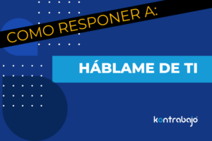 Como responder a: "Háblame de ti" - Kontrabajo