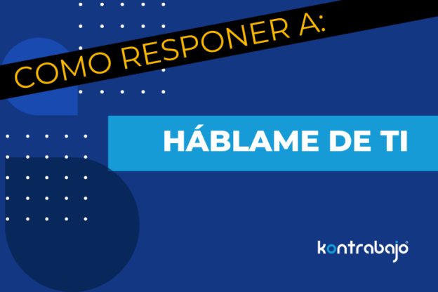 Como responder a: "Háblame de ti" - Kontrabajo
