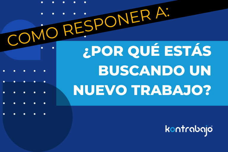 Como responder a: Por que estas bucando un nuevo trabajo - Kontrabajo